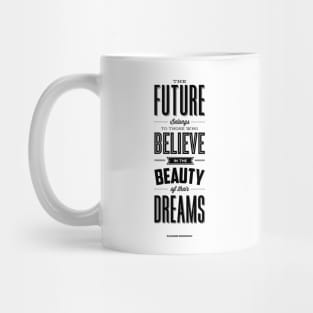 The future belongs to those who believe in the beauty of their dreams Mug